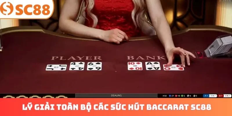 Lý giải toàn bộ các sức hút Baccarat SC88 