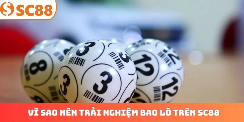 Vì sao nên trải nghiệm bao lô trên SC88